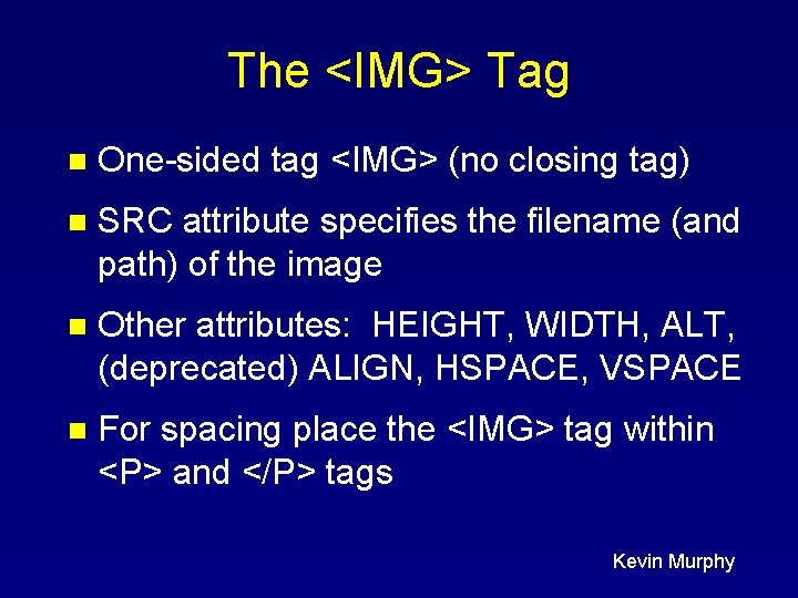 The <IMG> Tag n One-sided tag <IMG> (no closing tag) n SRC attribute specifies