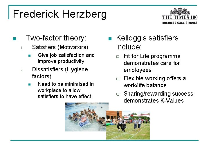 Frederick Herzberg Two-factor theory: n Satisfiers (Motivators) 1. n Give job satisfaction and improve