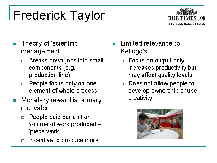 Frederick Taylor n Theory of ‘scientific management’ q q n Breaks down jobs into