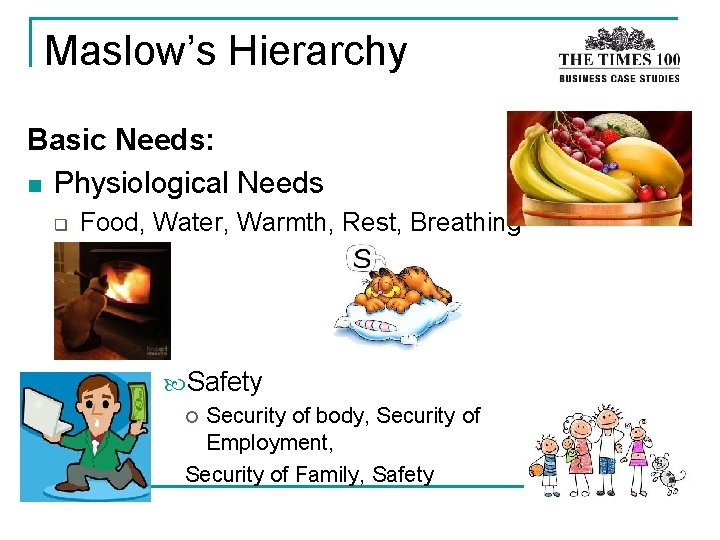 Maslow’s Hierarchy Basic Needs: n Physiological Needs q Food, Water, Warmth, Rest, Breathing Safety