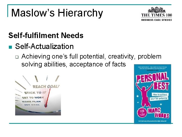 Maslow’s Hierarchy Self-fulfilment Needs n Self-Actualization q Achieving one’s full potential, creativity, problem solving