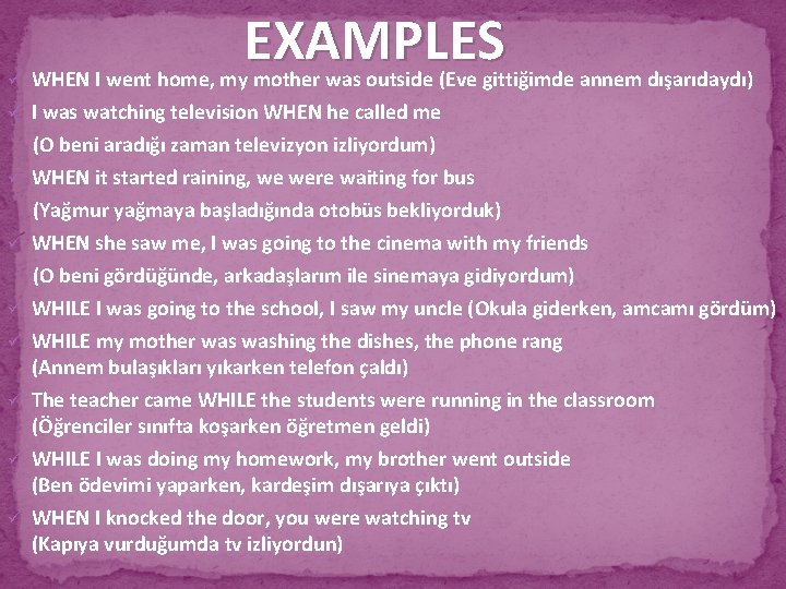 EXAMPLES ü WHEN I went home, my mother was outside (Eve gittiğimde annem dışarıdaydı)