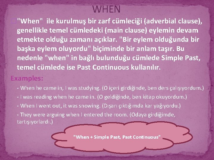 WHEN �"When" ile kurulmuş bir zarf cümleciği (adverbial clause), genellikle temel cümledeki (main clause)