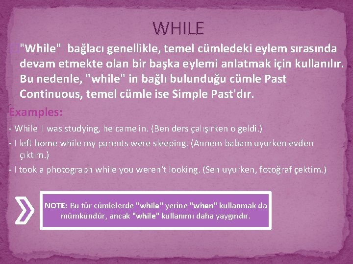 WHILE �"While" bağlacı genellikle, temel cümledeki eylem sırasında devam etmekte olan bir başka eylemi