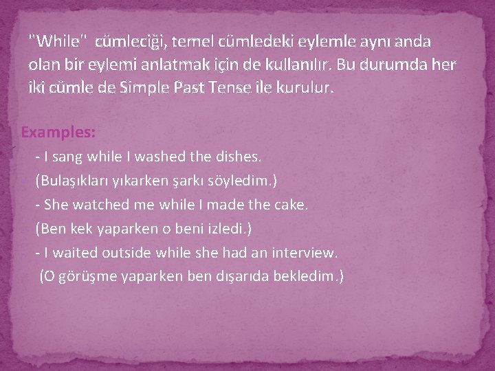 "While" cümleciği, temel cümledeki eylemle aynı anda olan bir eylemi anlatmak için de kullanılır.