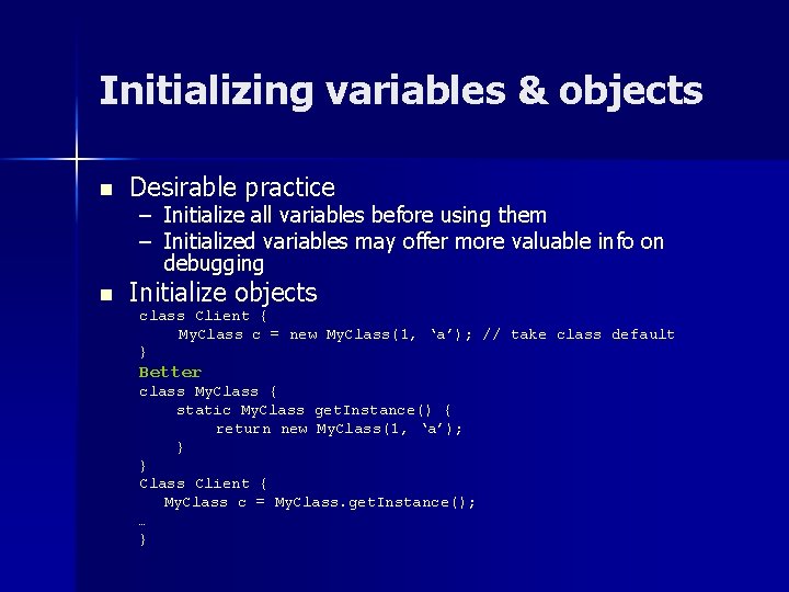 Initializing variables & objects n n Desirable practice – – Initialize all variables before