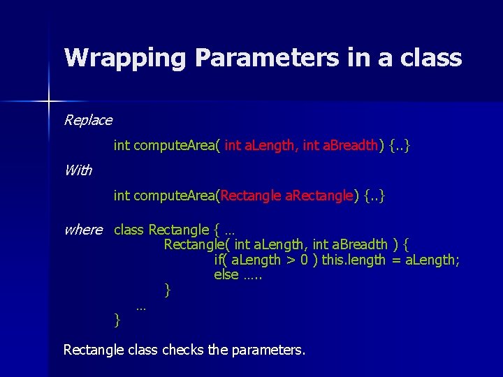 Wrapping Parameters in a class Replace int compute. Area( int a. Length, int a.