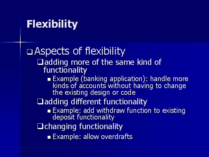 Flexibility q Aspects of flexibility qadding more of the same kind of functionality n