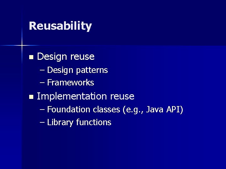 Reusability n Design reuse – Design patterns – Frameworks n Implementation reuse – Foundation