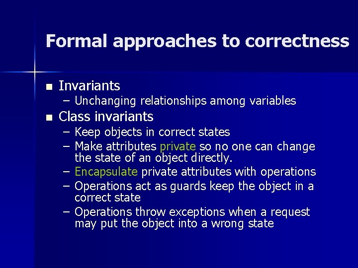 Formal approaches to correctness n Invariants n Class invariants – Unchanging relationships among variables