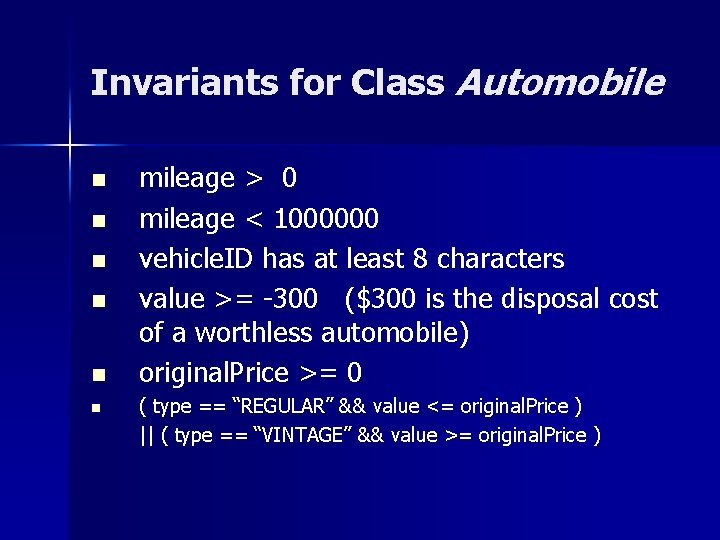 Invariants for Class Automobile n n n mileage > 0 mileage < 1000000 vehicle.