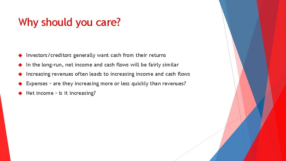 Why should you care? Investors/creditors generally want cash from their returns In the long-run,