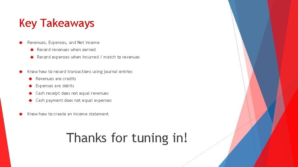 Key Takeaways Revenues, Expenses, and Net income Record revenues when earned Record expenses when