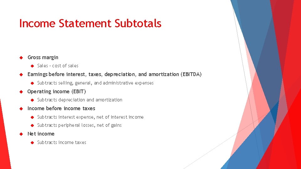 Income Statement Subtotals Gross margin Earnings before interest, taxes, depreciation, and amortization (EBITDA) Subtracts