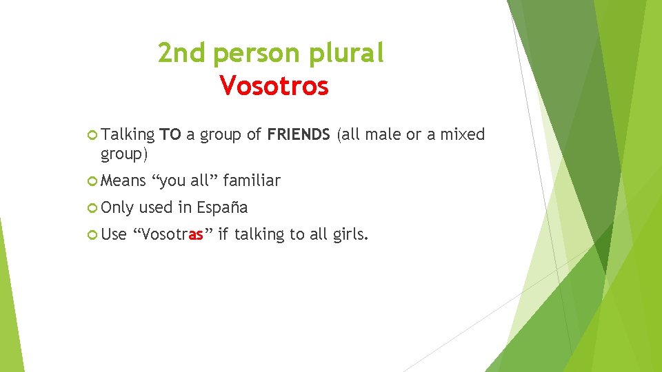 2 nd person plural Vosotros Talking TO a group of FRIENDS (all male or