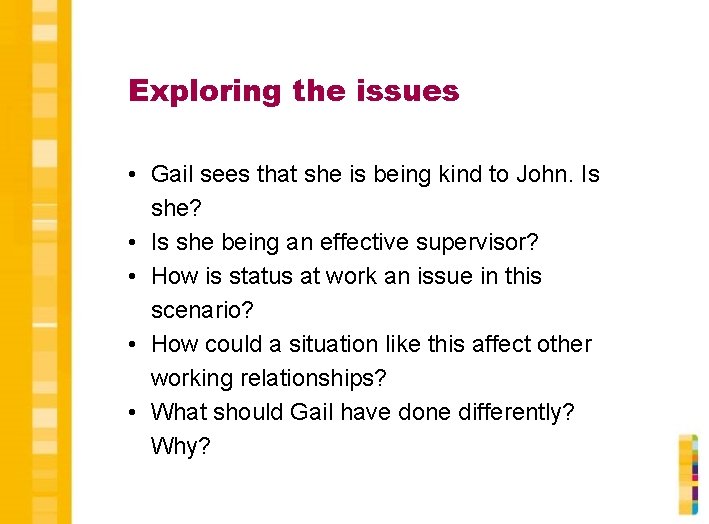 Exploring the issues • Gail sees that she is being kind to John. Is