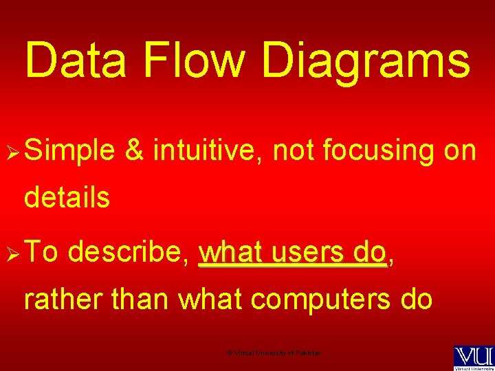Data Flow Diagrams Ø Simple & intuitive, not focusing on details Ø To describe,