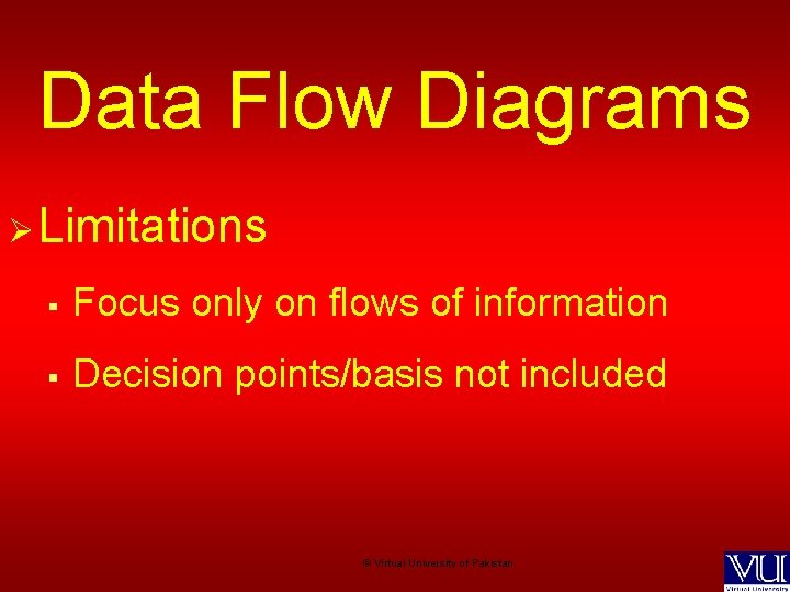 Data Flow Diagrams Ø Limitations § Focus only on flows of information § Decision