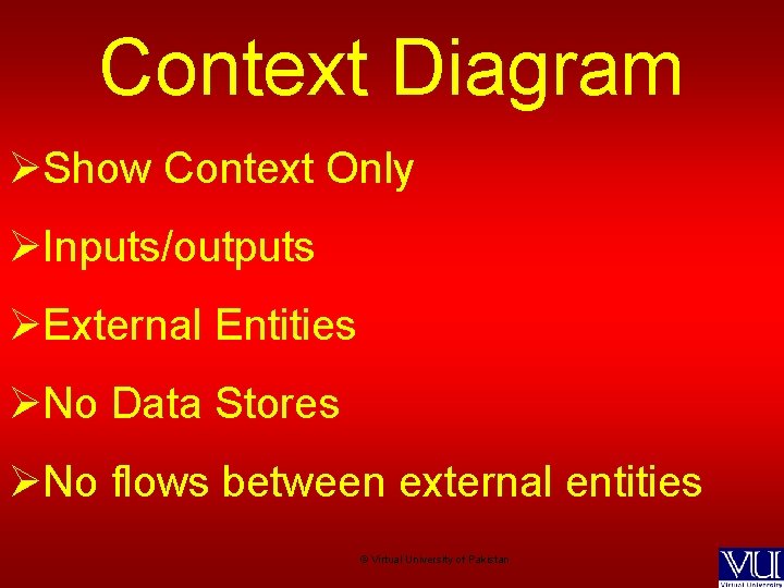Context Diagram ØShow Context Only ØInputs/outputs ØExternal Entities ØNo Data Stores ØNo flows between