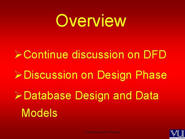 Overview ØContinue discussion on DFD ØDiscussion on Design Phase ØDatabase Design and Data Models