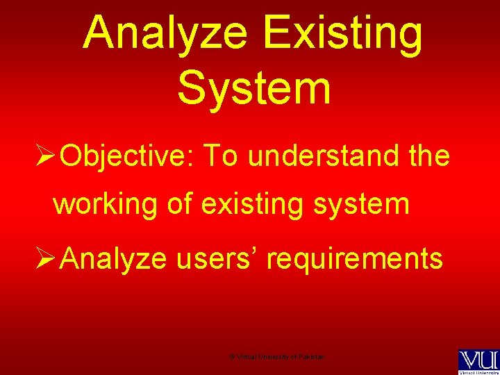 Analyze Existing System ØObjective: To understand the working of existing system ØAnalyze users’ requirements