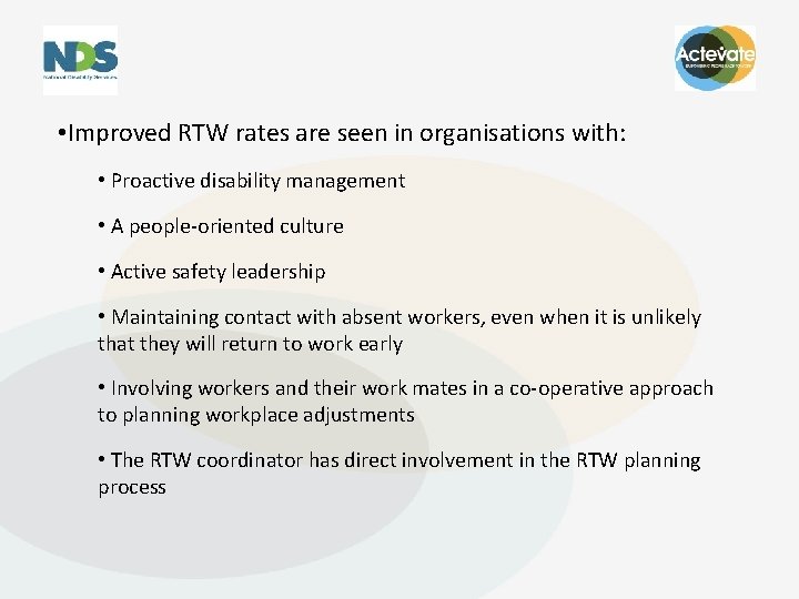  • Improved RTW rates are seen in organisations with: • Proactive disability management