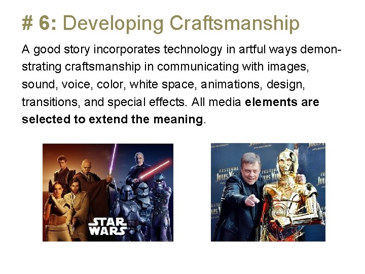 # 6: Developing Craftsmanship A good story incorporates technology in artful ways demonstrating craftsmanship