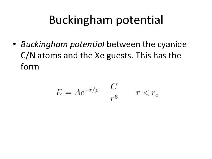 Buckingham potential • Buckingham potential between the cyanide C/N atoms and the Xe guests. Buckingham potential • Buckingham potential between the cyanide C/N atoms and the Xe guests.