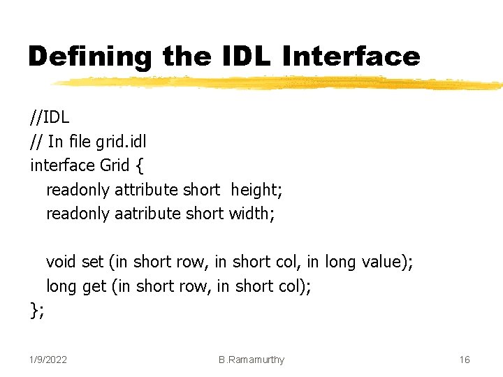 Defining the IDL Interface //IDL // In file grid. idl interface Grid { readonly