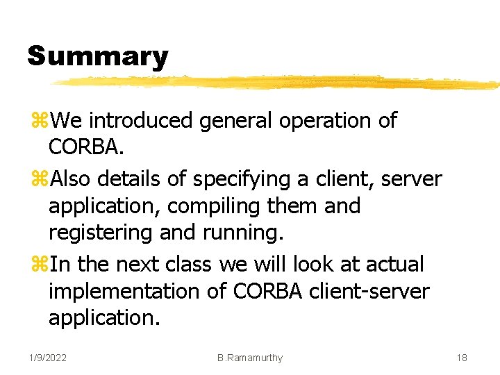 Summary z. We introduced general operation of CORBA. z. Also details of specifying a