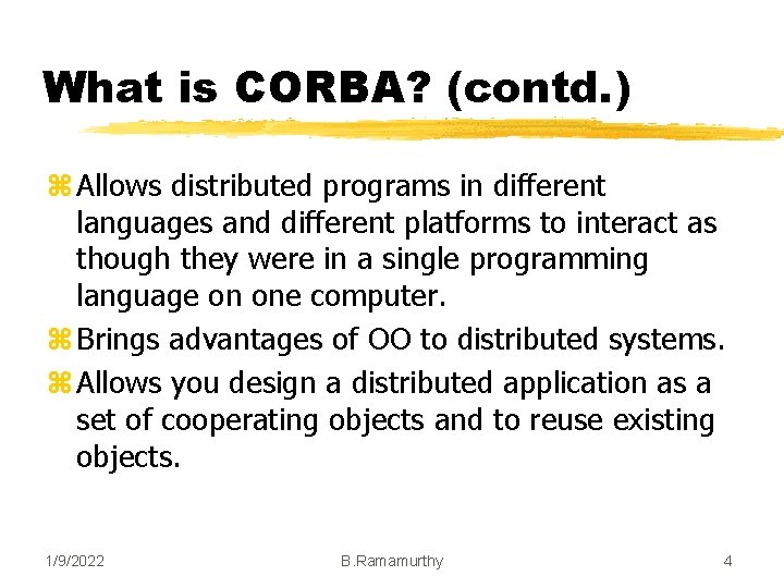 What is CORBA? (contd. ) z Allows distributed programs in different languages and different
