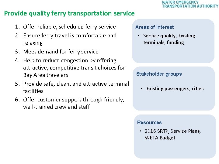 Provide quality ferry transportation service 1. Offer reliable, scheduled ferry service 2. Ensure ferry
