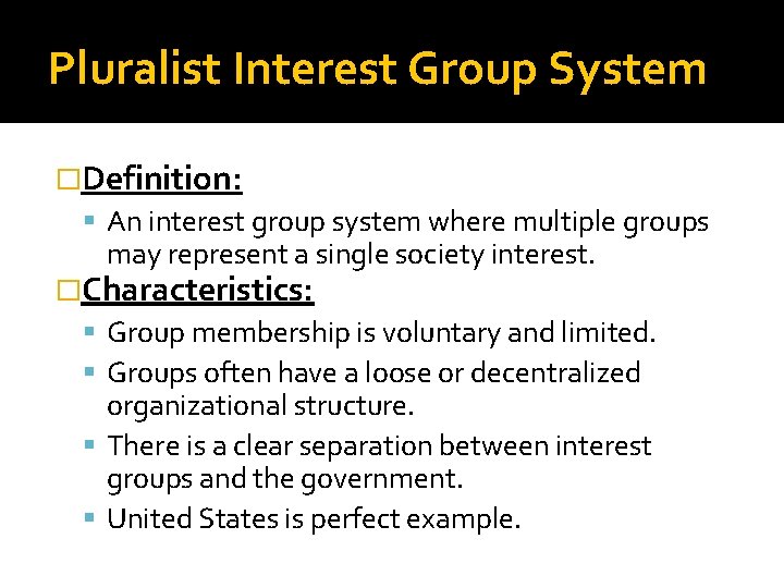 Pluralist Interest Group System �Definition: An interest group system where multiple groups may represent