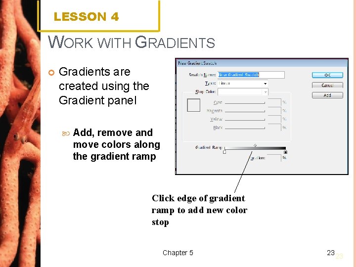 LESSON 4 WORK WITH GRADIENTS Gradients are created using the Gradient panel Add, remove
