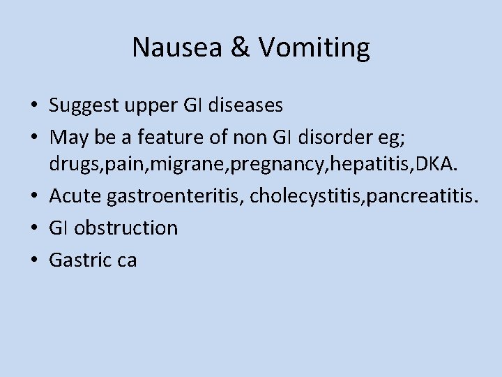 Nausea & Vomiting • Suggest upper GI diseases • May be a feature of