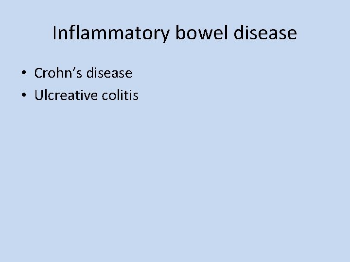 Inflammatory bowel disease • Crohn’s disease • Ulcreative colitis 