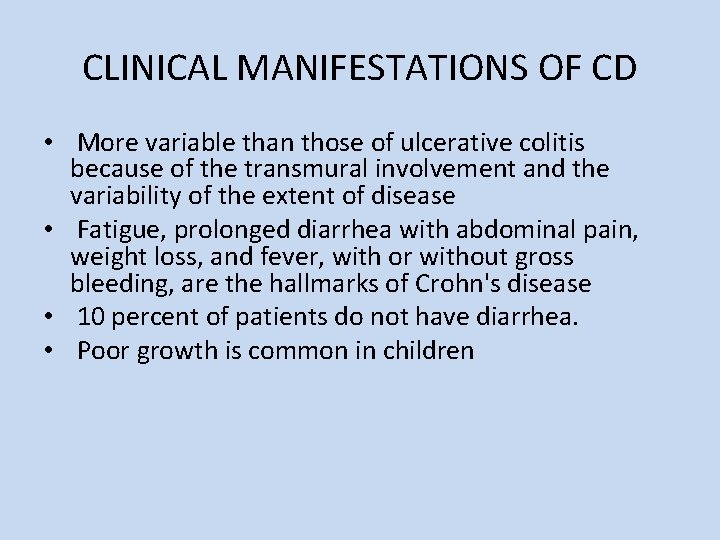 CLINICAL MANIFESTATIONS OF CD • More variable than those of ulcerative colitis because of