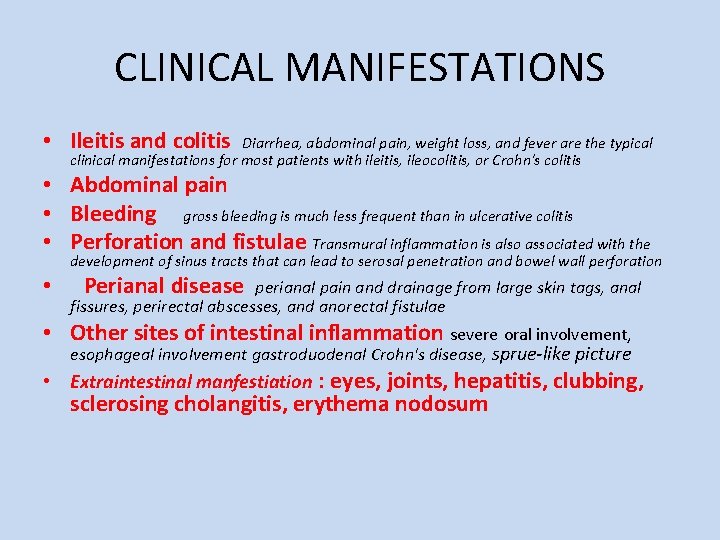 CLINICAL MANIFESTATIONS • Ileitis and colitis Diarrhea, abdominal pain, weight loss, and fever are