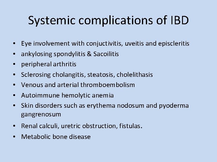 Systemic complications of IBD • • Eye involvement with conjuctivitis, uveitis and episcleritis ankylosing