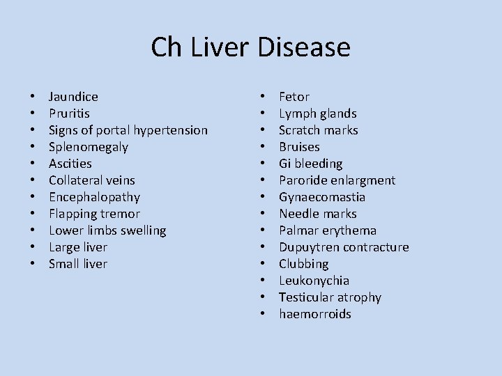 Ch Liver Disease • • • Jaundice Pruritis Signs of portal hypertension Splenomegaly Ascities
