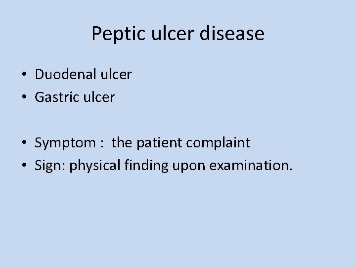 Peptic ulcer disease • Duodenal ulcer • Gastric ulcer • Symptom : the patient