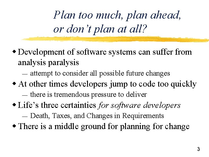 Plan too much, plan ahead, or don’t plan at all? w Development of software