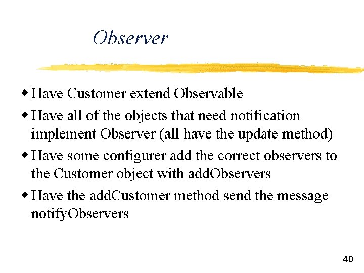 Observer w Have Customer extend Observable w Have all of the objects that need