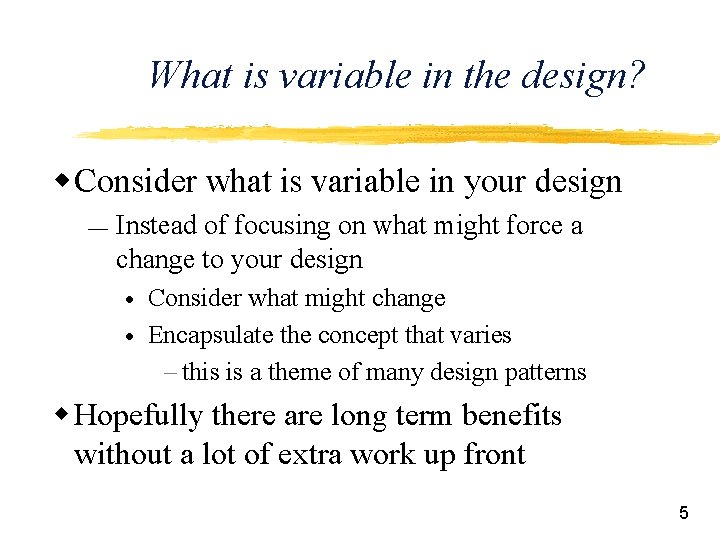 What is variable in the design? w Consider what is variable in your design