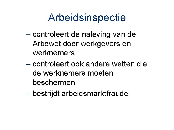 Arbeidsinspectie – controleert de naleving van de Arbowet door werkgevers en werknemers – controleert