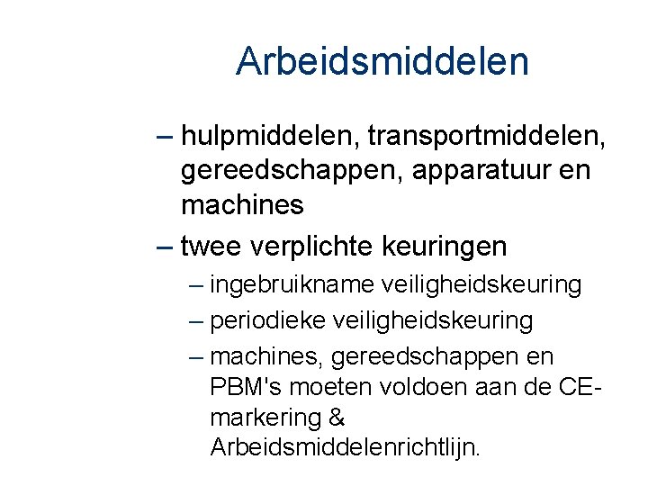 Arbeidsmiddelen – hulpmiddelen, transportmiddelen, gereedschappen, apparatuur en machines – twee verplichte keuringen – ingebruikname