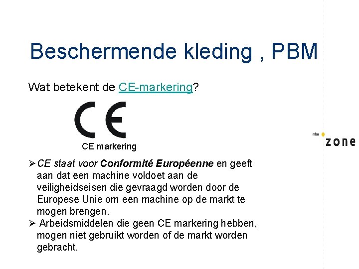 Beschermende kleding , PBM Wat betekent de CE-markering? CE markering ØCE staat voor Conformité