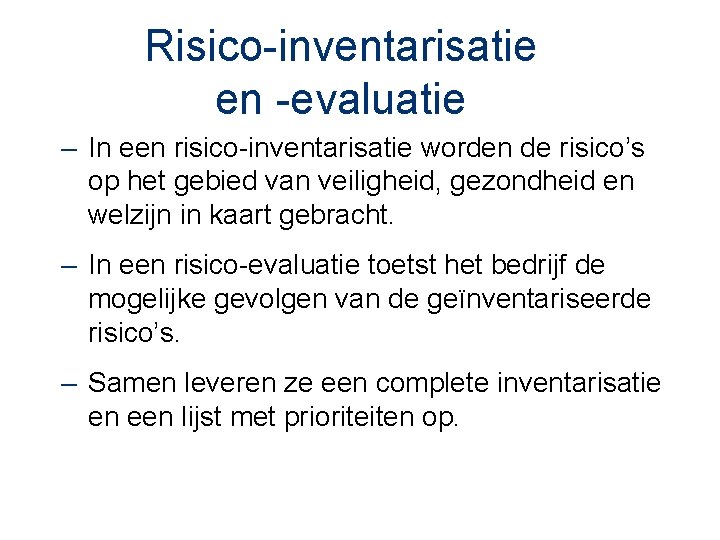 Risico-inventarisatie en -evaluatie – In een risico-inventarisatie worden de risico’s op het gebied van