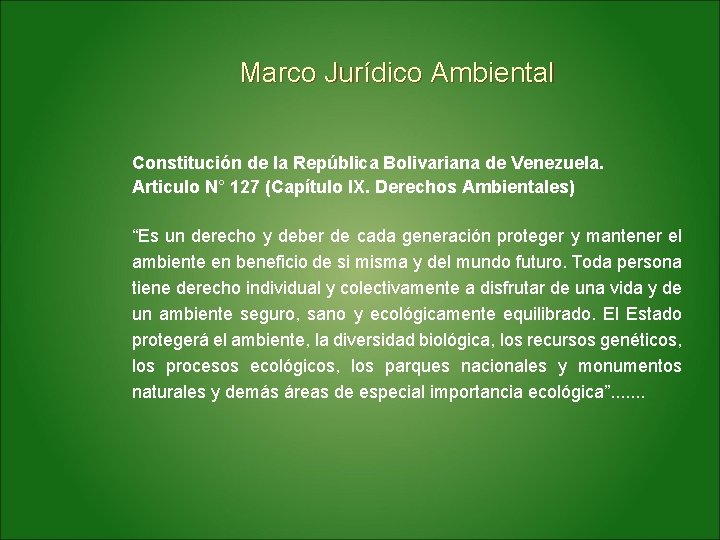 Marco Jurídico Ambiental Constitución de la República Bolivariana de Venezuela. Articulo N° 127 (Capítulo