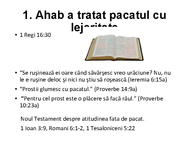 1. Ahab a tratat pacatul cu lejeritate • 1 Regi 16: 30 • “Se